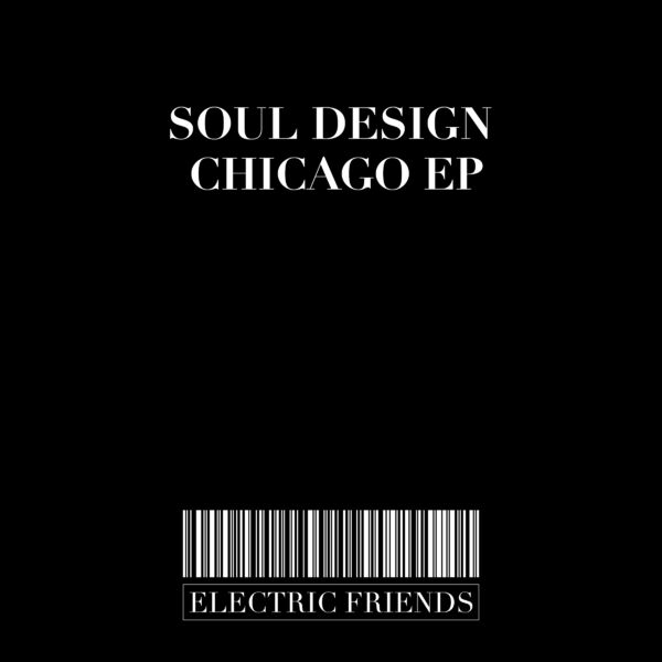 Soul Design - Chicago EP / ELECTRIC FRIENDS MUSIC