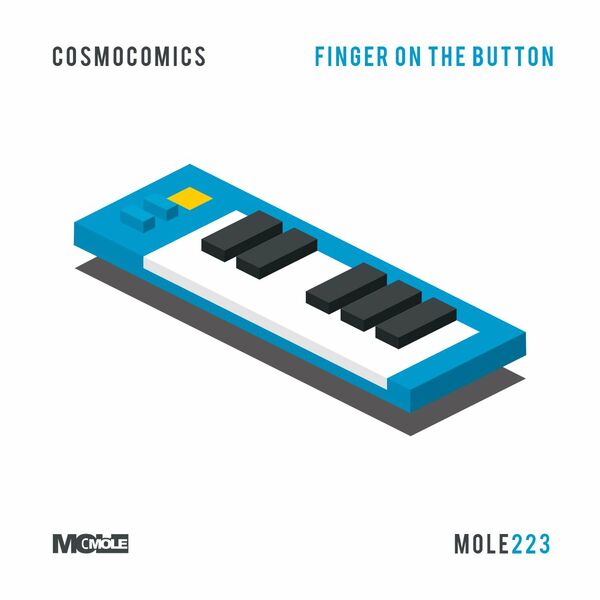 Cosmocomics - Finger On The Button / Mole Music