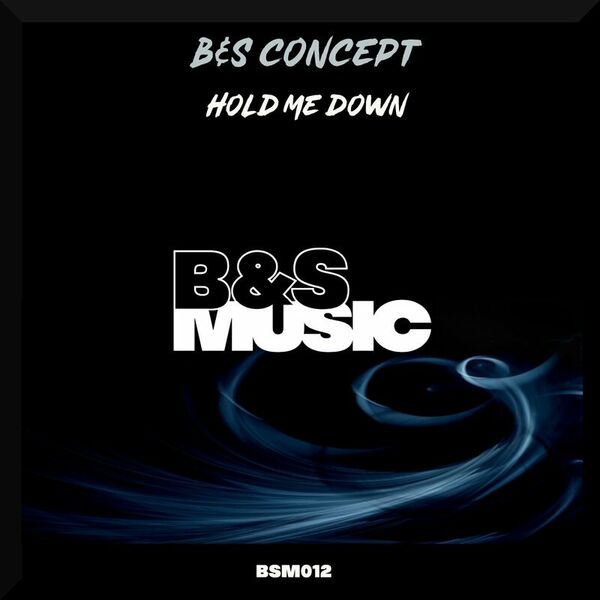 B&S Concept - Hold Me Down / B&S Music
