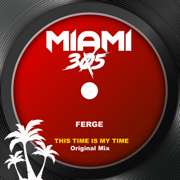Ferge - This time Is my time / Miami 305