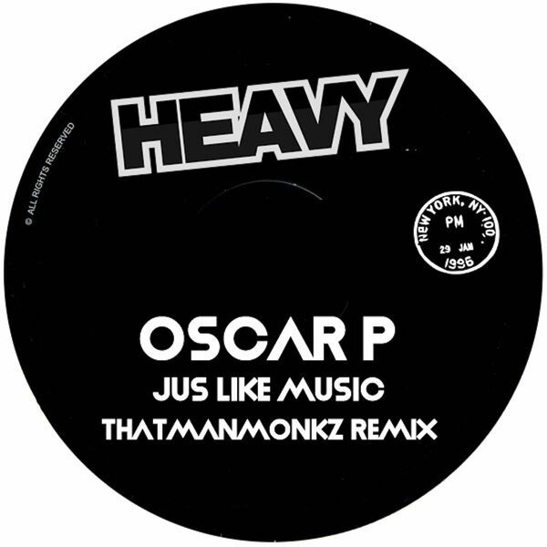 Oscar P - Jus Like Music (Thatmanmonkz Remix) / Heavy