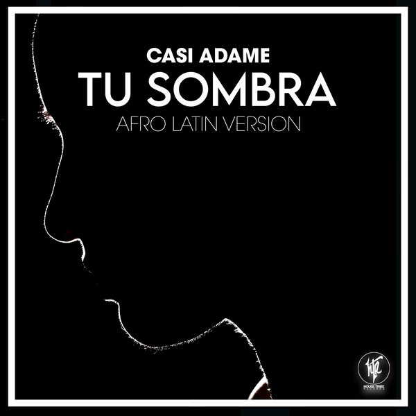 Casi Adame - Tu Sombra / House Tribe Records