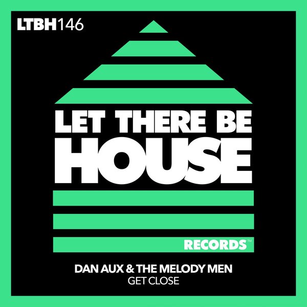 Dan Aux & The Melody Men - Get Close / Let There Be House Records