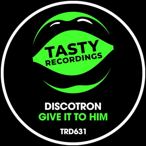 Discotron - Give It To Him / Tasty Recordings