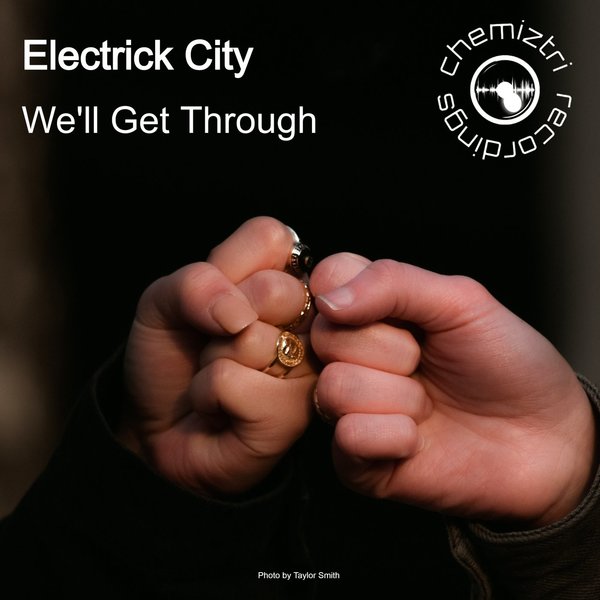 Electrick City - We'll Get Through This / Chemiztri Recordings