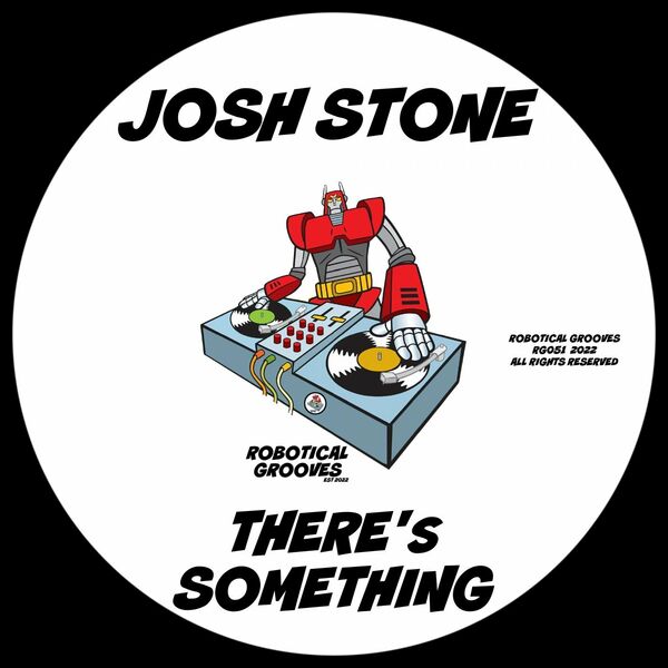 Josh Stone - There's Something / Robotical Grooves