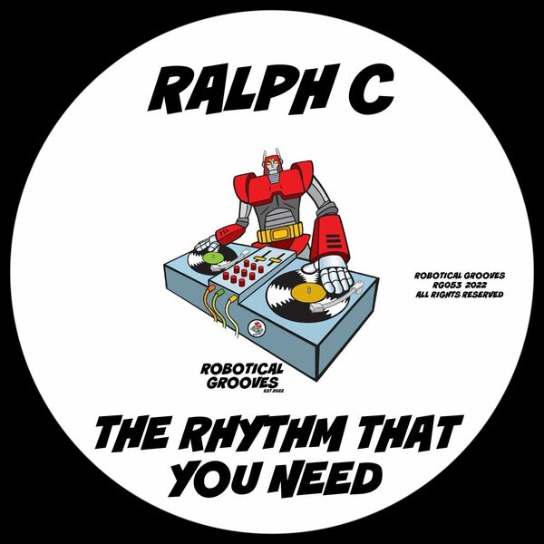 Ralph C - The Rhythm That You Need / Robotical Grooves
