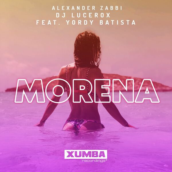 Alexander Zabbi, DJ Lucerox, Yordy Batista - Morena / Xumba Recordings