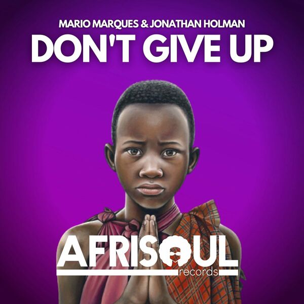 Mario Marques, Jonathan Holman - Don't Give Up / Afrisoul Records