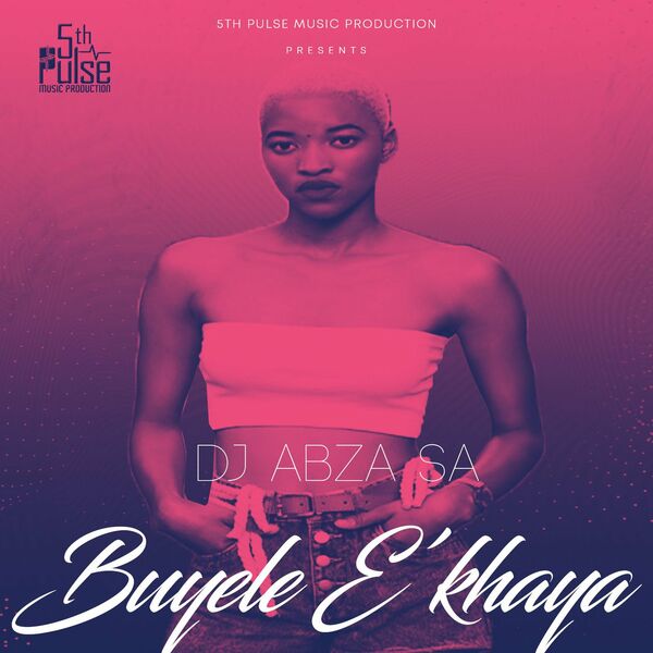 Dj Abza SA ft NomaMpembe - Buyele E'khaya / 5Th Pulse Music Productions