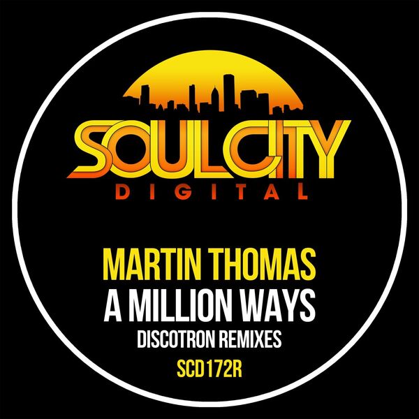 Martin Thomas - A Million Ways (Discotron Remixes) / Soul City Digital