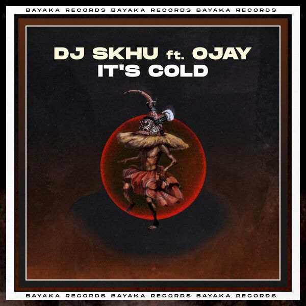 DJ Skhu ft OJay - It's Cold / Bayaka Records