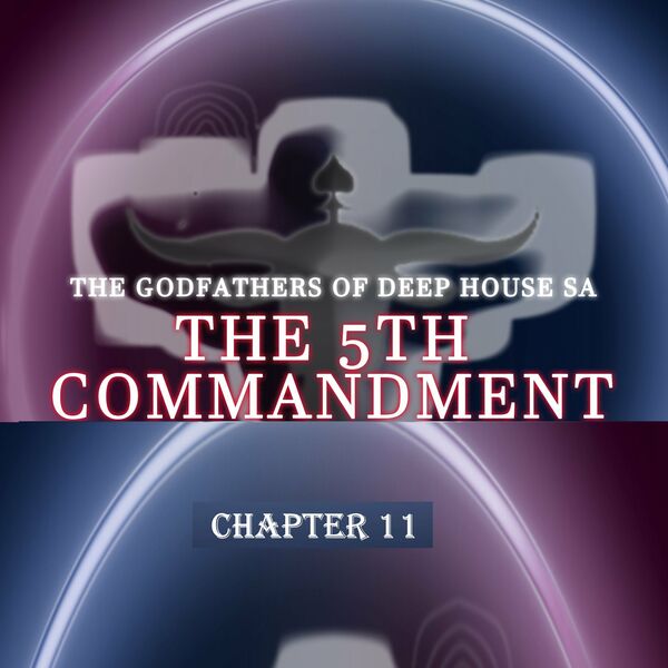 The Godfathers Of Deep House SA - The 5th Commandment Chapter 11 / Your Deep Is Not My Deep