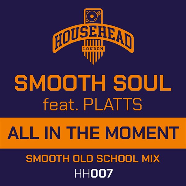Smooth Soul feat. Platts - All in the Moment / Househead London