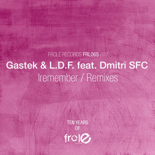 Gastek, L.D.F., Dmitri SFC - Iremember (Remixes) / Frole Records
