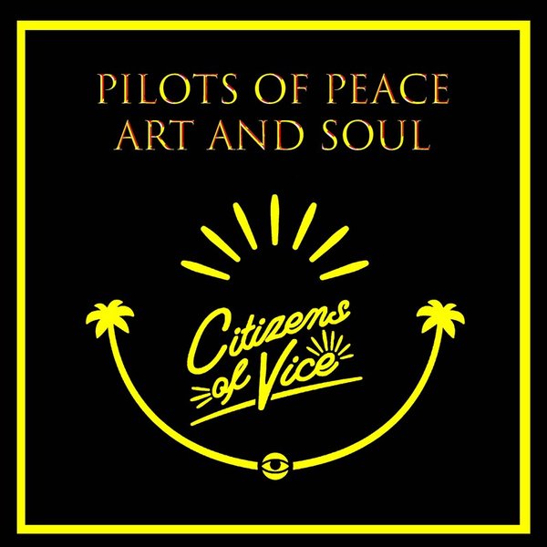 Pilots Of Peace - Art and Soul / Citizens Of Vice