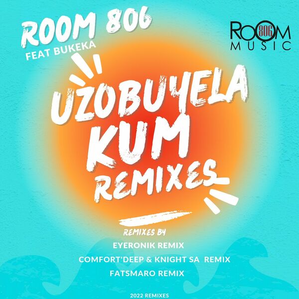 Room 806 ft Bukeka - Uzobuyela Kum (2022 Remixes) / Room 806 Music