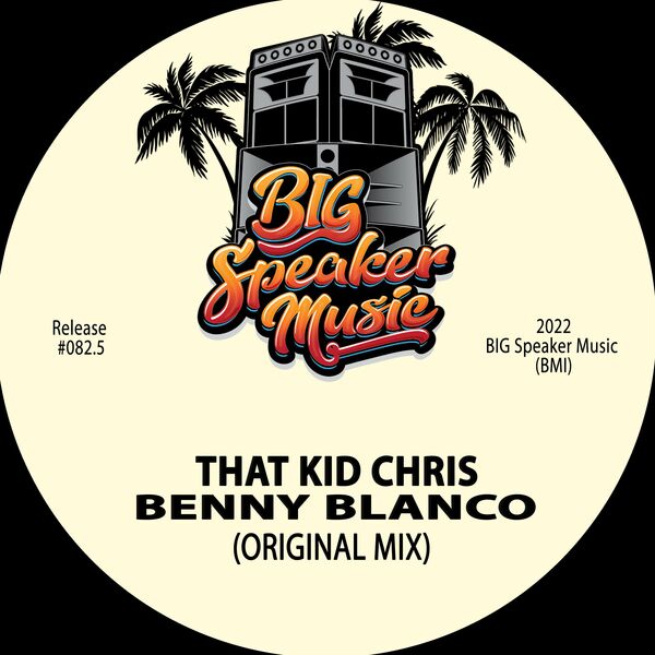 That Kid Chris - Benny Blanco / BIG Speaker Music