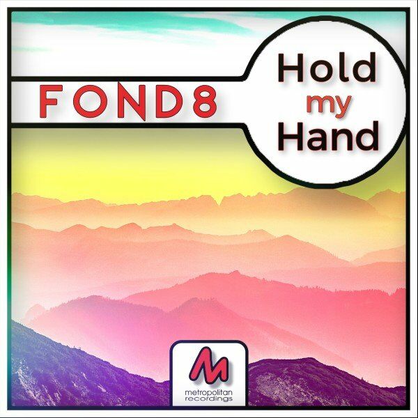 Fond8 - Hold My Hand / Metropolitan Recordings
