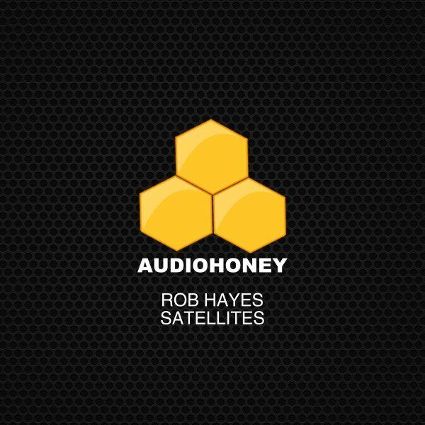 Rob Hayes - Satellites / Audio Honey