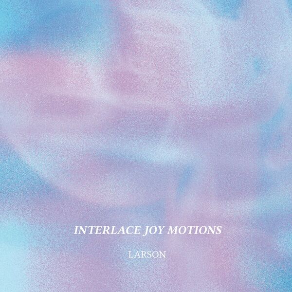 Larson - Interlace Joy Motions / Hi Scores