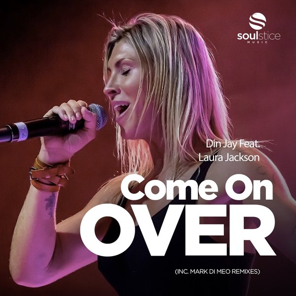Din Jay Feat. Laura Jackson - Come On Over (Inc. Mark Di Meo Remixes) / Soulstice Music