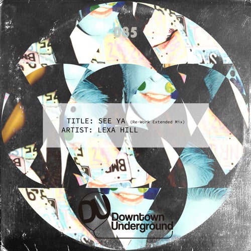 Lexa Hill - See Ya (Re-Work Mix) / Downtown Underground