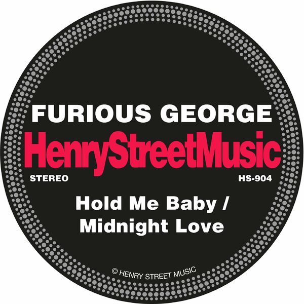 Furious George - Hold Me Baby / Midnight Love / Henry Street Music
