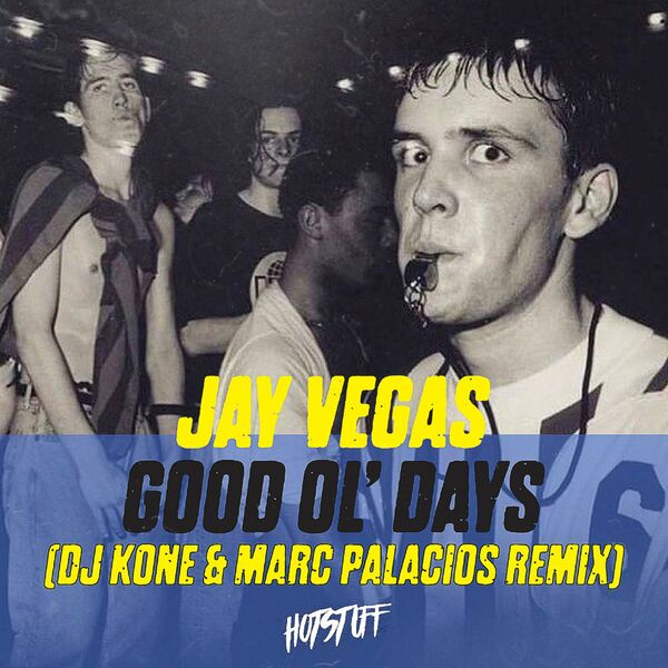 Jay Vegas - Good Ol' Days (DJ Kone & Marc Palacios Remix) / Hot Stuff