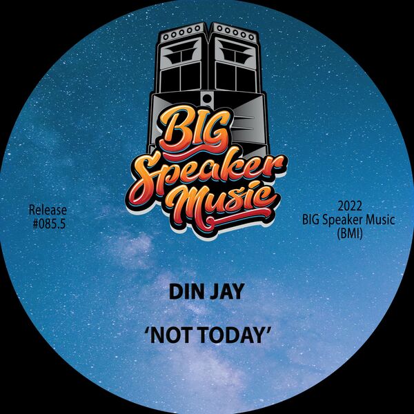 Din Jay - Not Today / BIG Speaker Music