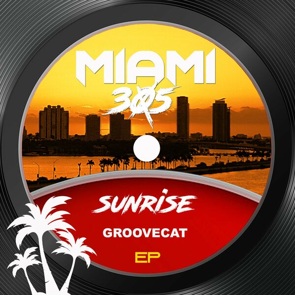 Groovecat - Sunrise / MIAMI 305