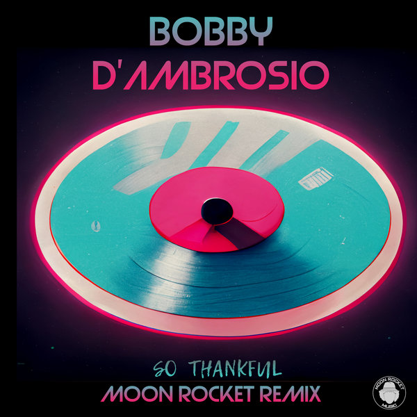 Bobby D'Ambrosio - So Thankful (Moon Rocket Remix) / Moon Rocket Music