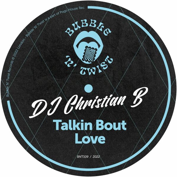 DJ Christian B - Talkin Bout Love / Bubble 'N' Twist Records