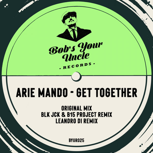 Arie Mando - Get Together / Bob's Your Uncle Records
