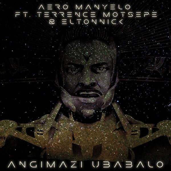 Aero Manyelo, Terrance Motsepe, Eltonnick - Angimazi Ubabalo / Herbal 3 Records