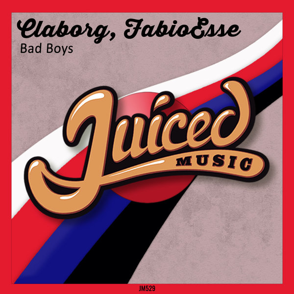 Claborg & FabioEsse - Bad Boys / Juiced Music