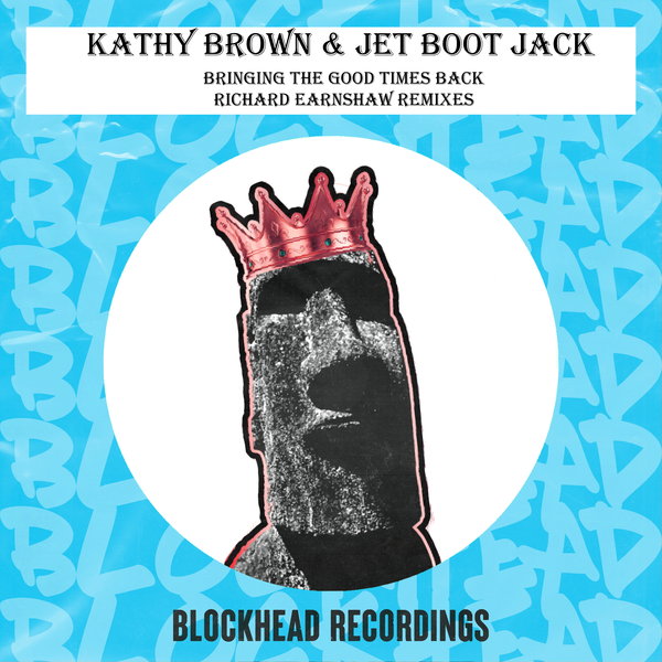 Kathy Brown, Jet Boot Jack - Bringing The Good Times Back / Blockhead Recordings