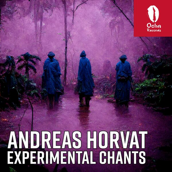 Andreas Horvat - Experimental Chants / Ocha Records