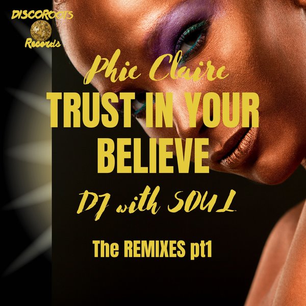 Phie Claire - Trust in Your Believe (The Remixes), Pt. 1 / Discoroots Records