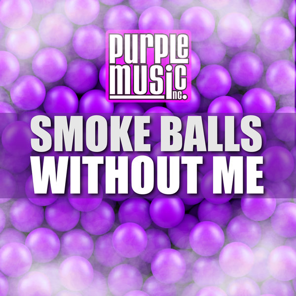Smoke Balls - Without Me / Purple Music Inc.