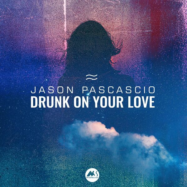 Jason Pascascio - Drunk on Your Love / M-Sol Records