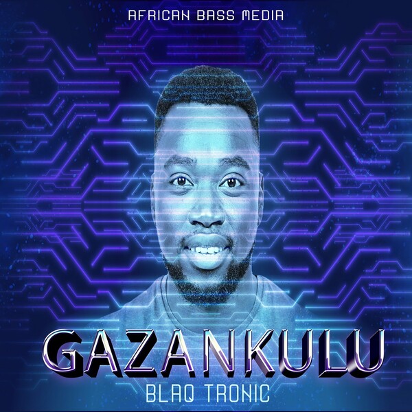 Blaq Tronic - Gazankulu / African Bass Media