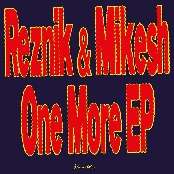 Reznik & Good Guy Mikesh - One More EP / Keinemusik