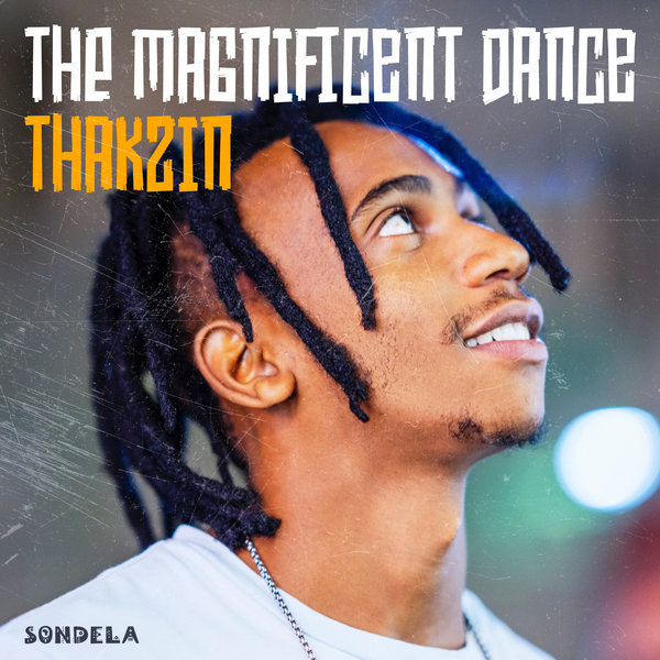 Thakzin - The Magnificent Dance / Sondela Recordings