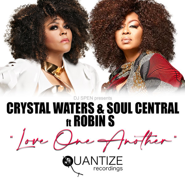 Crystal Waters & Soul Central feat. Robin S - Love One Another (The Remixes) / Quantize Recordings