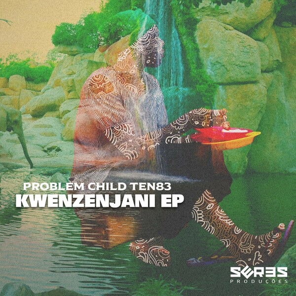 Problem Child Ten83 - Kwenzenjani EP / Seres Producoes