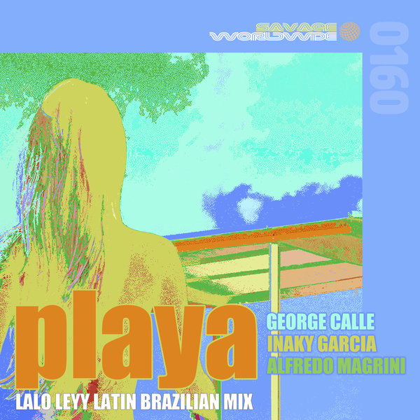 George Calle, Inaky Garcia, Alfredo Magrini - Playa / Savage Worldwide