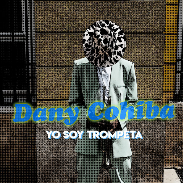 Dany Cohiba - Yo Soy Trompeta / Miniatures Records