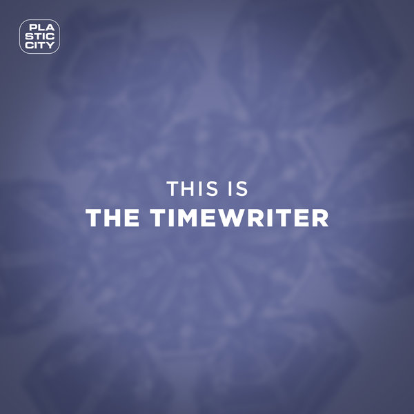 The Timewriter - This Is The Timewriter / Plastic City