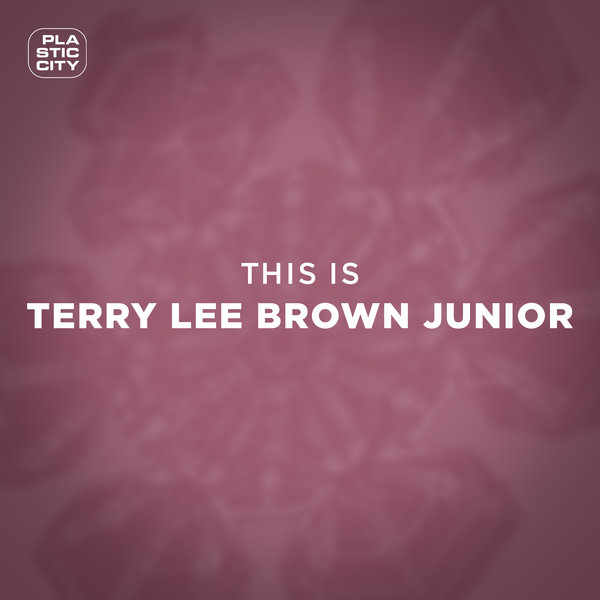 Terry Lee Brown Junior - This is Terry Lee Brown Junior / Plastic City